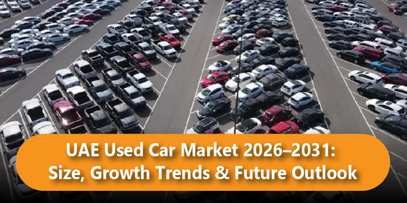 UAE Used Car Market 2026–2031: Size, Growth Trends & Future Outlook
