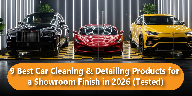 9 Best Car Cleaning & Detailing Products for a Showroom Finish in 2026 (Tested)