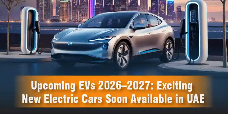 Upcoming EVs 2026–2027: Exciting New Electric Cars Soon Available in UAE